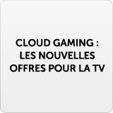Cloud gaming : les nouvelles offres pour la t�l�