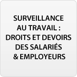 Surveillance au travail : droits et devoirs des salari�s & employeurs